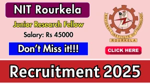 NIT Rourkela Junior Research Fellow Recruitment 2025 - Apply Offline for 01 Posts