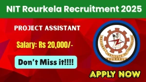 NIT Rourkela Project Assistant Recruitment 2025 - Apply Offline for 01 Posts