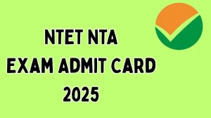 NTET NTA Exam Admit Card 2025 Out Download Online @ exams.nta.ac.in Check NTET NTA Exam Date