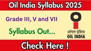 Oil India Grade III, V and VII Syllabus 2025 Out Direct Link to Download Syllabus PDF here