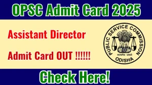 OPSC Assistant Director Admit Card 2025 OUT Download Link opsc.gov.in OPSC Assistant Director Admit Card 2025 OUT Download Link opsc.gov.in