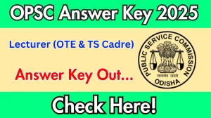 OPSC Lecturer (OTE & TS Cadre) Answer Key 2025 Released - Download the Answer Key at opsc.gov.in