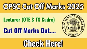 OPSC Lecturer (OTE & TS Cadre) Cut Off Marks 2025 has released: Check Cut off Marks here opsc.gov.in