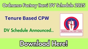 Ordnance Factory Itarsi Tenure Based CPW DV Schedule 2025: Check Document Verification Date @ munitionsindia.in