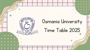 Osmania University Time Table 2025 Announced @ ouexams.in Details Here