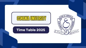 Osmania University Time Table 2025 Announced @ ouexams.in Details Here