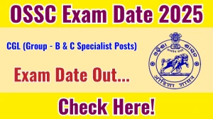 OSSC CGL (Group - B & C Specialist Posts) Exam Date 2025 Out for 173 Posts at ossc.gov.in Check Details Here