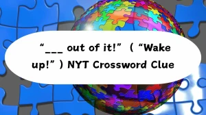 “___ out of it!” (“Wake up!”) NYT Crossword Clue
