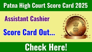 Patna High Court Assistant Cashier Score Card 2025 Out at patnahighcourt.gov.in, Direct Link to Download Score Card PDF Here Patna High Court Assistant Cashier Score Card 2025 Out at patnahighcourt.gov.in, Direct Link to Download Score Card PDF Here