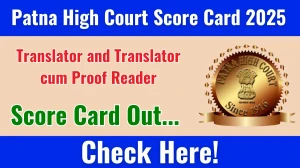 Patna High Court Translator and Translator cum Proof Reader Score Card 2025 Out at patnahighcourt.gov.in, Direct Link to Download Score Card PDF Here