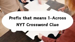Prefix that means 1-Across NYT Crossword Clue