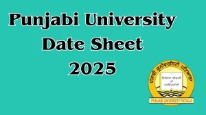 Punjabi University Date Sheet 2025 Announced For 4th Semester @ pupexamination.ac.in Details Here