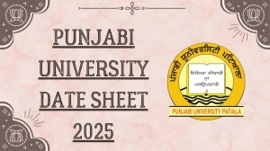 Punjabi University Date Sheet 2025 Announced @ pupexamination.ac.in Details Here