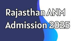 Rajasthan ANM Admission 2025: Application Form, Eligibility, Dates & Selection Process