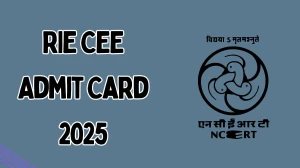 RIE CEE Admit Card 2025 Out Today Download Online @ cee.ncert.gov.in Check RIE CEE Exam Date