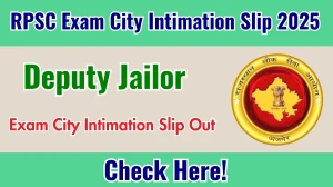 RPSC Deputy Jailor Exam City Intimation Slip 2025 OUT Download Link rpsc.rajasthan.gov.in