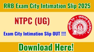 RRB NTPC UG Exam City Intimation Slip 2025 OUT Download Link rrbcdg.gov.in RRB NTPC UG Exam City Intimation Slip 2025 OUT Download Link rrbcdg.gov.in