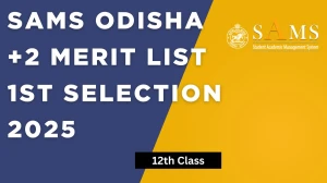 SAMS Odisha +2 Merit List 1st Selection 2025 Out at samsodisha.gov.in Direct Link to Download Merit List