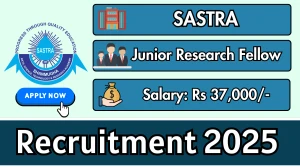 SASTRA Junior Research Fellow Recruitment 2025 - Apply Offline