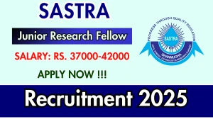 SASTRA Junior Research Fellow Recruitment 2025 - Apply Offline