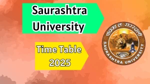 Saurashtra University Time Table 2025 Announced @ saurashtrauniversity.edu Details Here