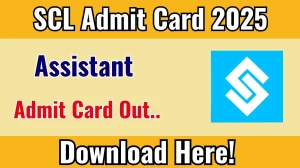 SCL Assistant Admit Card 2025 OUT Download Link scl.gov.in SCL Assistant Admit Card 2025 OUT Download Link scl.gov.in