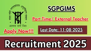 SGPGIMS Recruitment 2025 - Apply Offline for Part Time/ External Teacher Posts