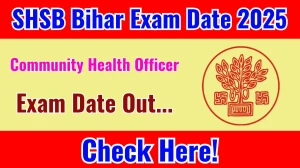 SHSB Bihar CHO Exam Date 2025 Announced at shs.bihar.gov.in Exam details here