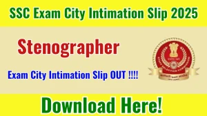 SSC Stenographer Exam City Intimation Slip 2025 OUT Download Link ssc.gov.in SSC Stenographer Exam City Intimation Slip 2025 OUT Download Link ssc.gov.in
