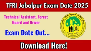 TFRI Jabalpur Technical Assistant, Forest Guard and Driver Exam Date 2025 Announced at tfri.icfre.gov.in Exam details here