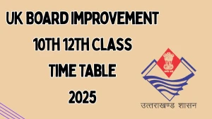 UK Board Improvement 10th, 12th Class Time Table 2025 Out ubse.uk.gov.in Check Time Table Here