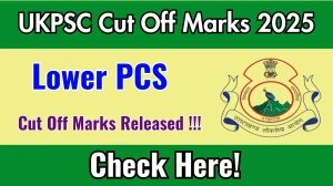 UKPSC Lower PCS Cut Off Marks 2025 has released: Check Cut off Marks here psc.uk.gov.in