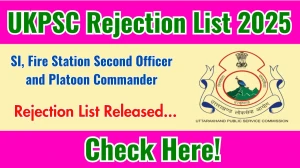 UKPSC SI, Fire Station Second Officer and Platoon Commander Rejection List 2025 Released: Check the list and important dates at psc.uk.gov.in.
