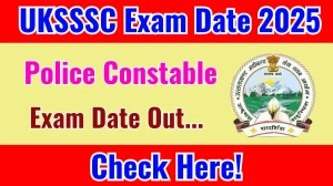 UKSSSC Police Constable Exam Date 2025 Announced at sssc.uk.gov.in Exam details here