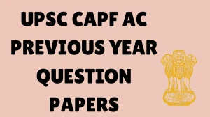 UPSC CAPF AC Previous Year Question Papers PDF with Answers Download