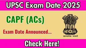 UPSC CAPF (ACs) Exam Date 2025 Announced at upsc.gov.in Exam details here