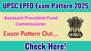 UPSC EPFO APFC Exam Pattern 2025 UPSC EPFO APFC Exam Pattern 2025