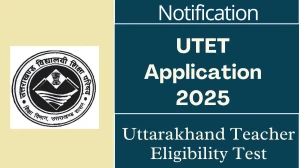 UTET Application 2025: Exam Dates, Eligibility, Notification, and Key Details