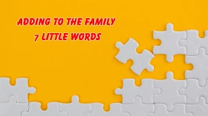 Adding to the family 7 Little Words 8 letters Answer