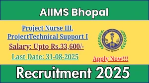 AIIMS Bhopal Recruitment 2025 - Apply Online for 02 Project Nurse III, ProjectTechnical Support I Posts