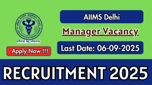 AIIMS Delhi Manager Recruitment 2025 - Apply Offline for 01 Posts by Sep 06