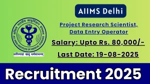 AIIMS Delhi Recruitment 2025 - Apply Offline for 03 DEO, Project Research Scientist Posts