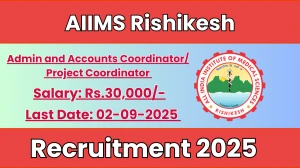 AIIMS Rishikesh Admin and Accounts Coordinator/ Project Coordinator Recruitment 2025 - Apply Offline