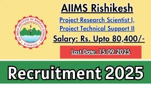 AIIMS Rishikesh Recruitment 2025 - Apply Offline for Project Research Scientist I, Project Technical Support II Posts