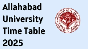 Allahabad University Time Table 2025 Announced For UG and PG Course @ allduniv.ac.in Details Here