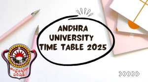 Andhra University Time Table 2025 Out @ andhrauniversity.edu.in Details Here