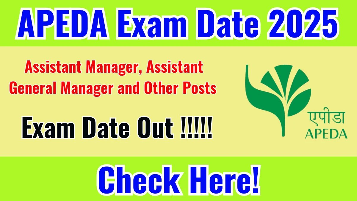 APEDA Assistant Manager, Assistant General Manager and Other Posts Exam Date 2025 Out for 18 Posts at apeda.gov.in Check Details Here