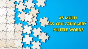 As much as you can carry 7 Little Words 6 letters Answer