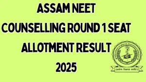 Assam NEET Counselling Round 1 Seat Allotment Result 2025 Out at dme.assam.gov.in Direct Link to Download Result