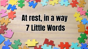 At rest, in a way 7 Little Words 6 letters Answer